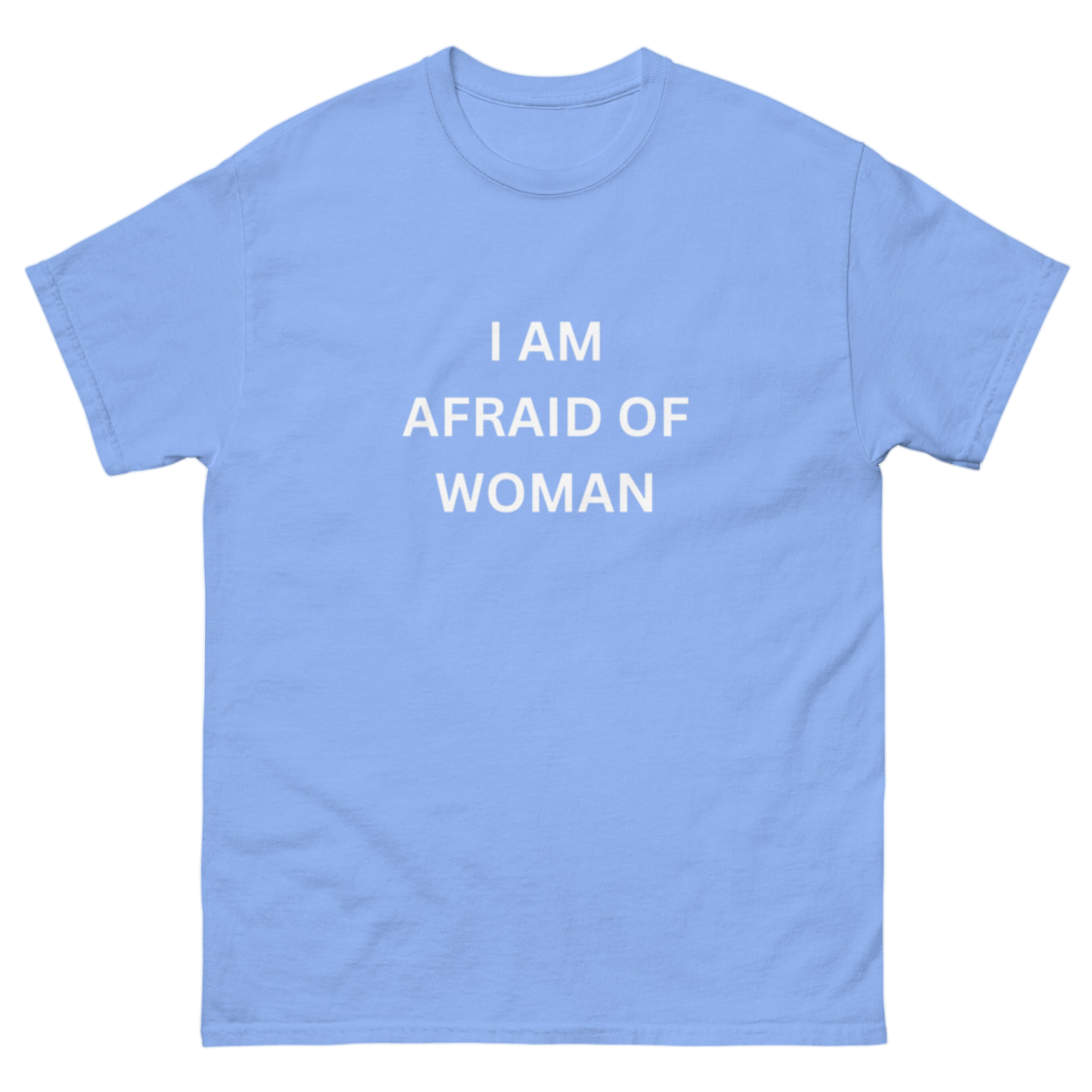 "I am afraid of woman" Shirt