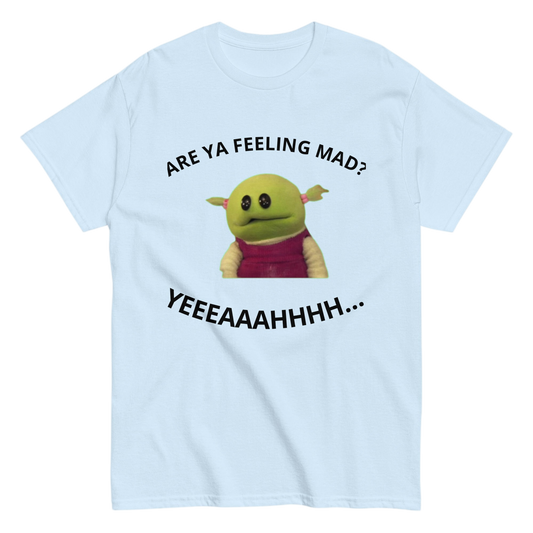 "Are Ya feeling mad?" Shirt
