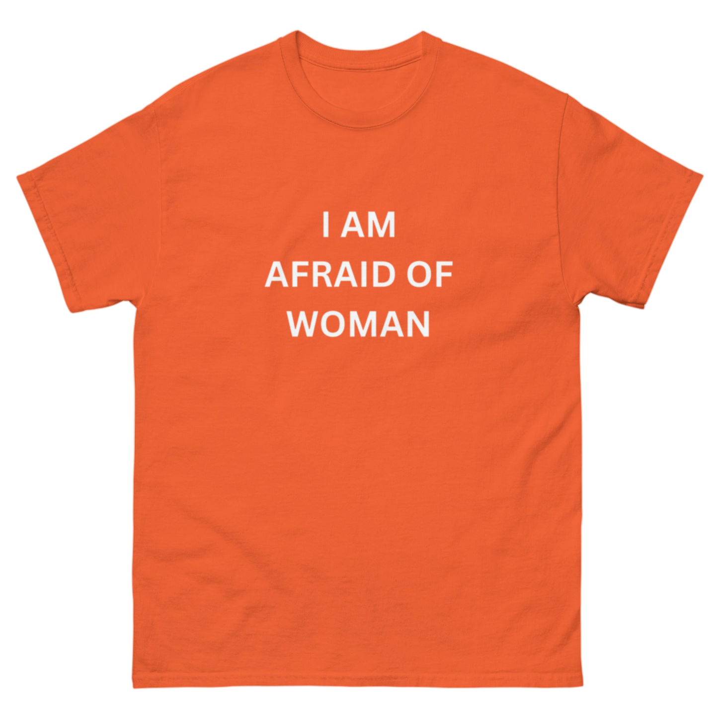 "I am afraid of woman" Shirt