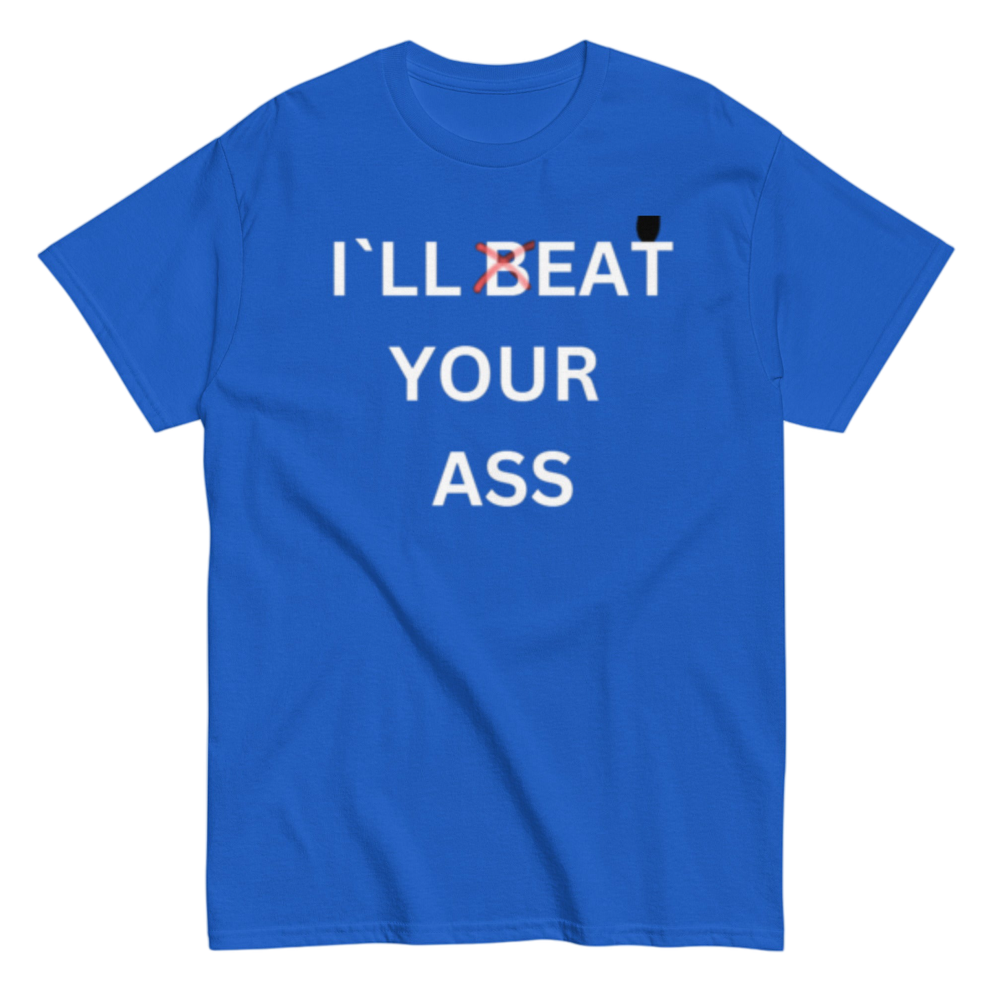"I`ll beat your" Shirt