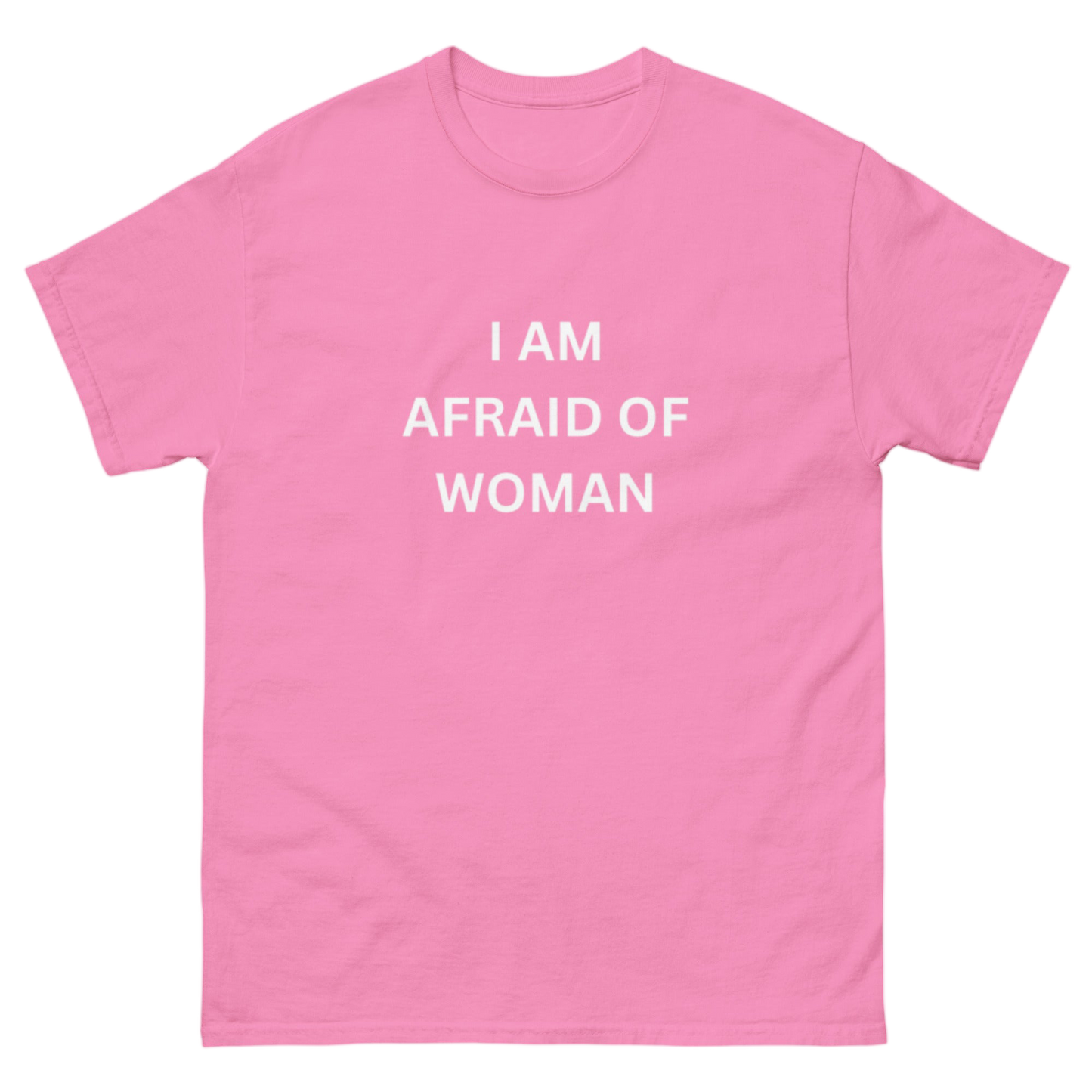 "I am afraid of woman" Shirt