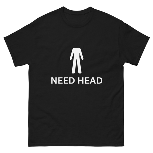 "Need Head" Shirt