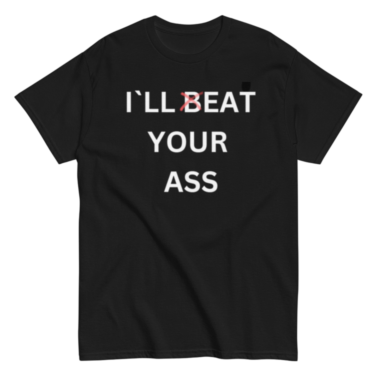 "I`ll beat your" Shirt