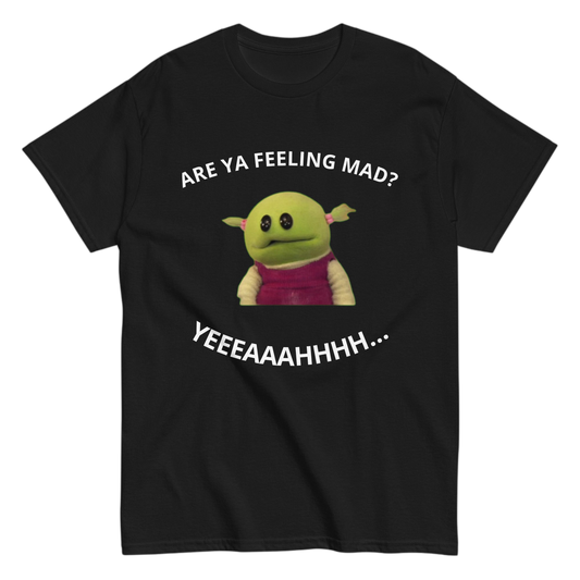 "Are Ya feeling mad?" Shirt