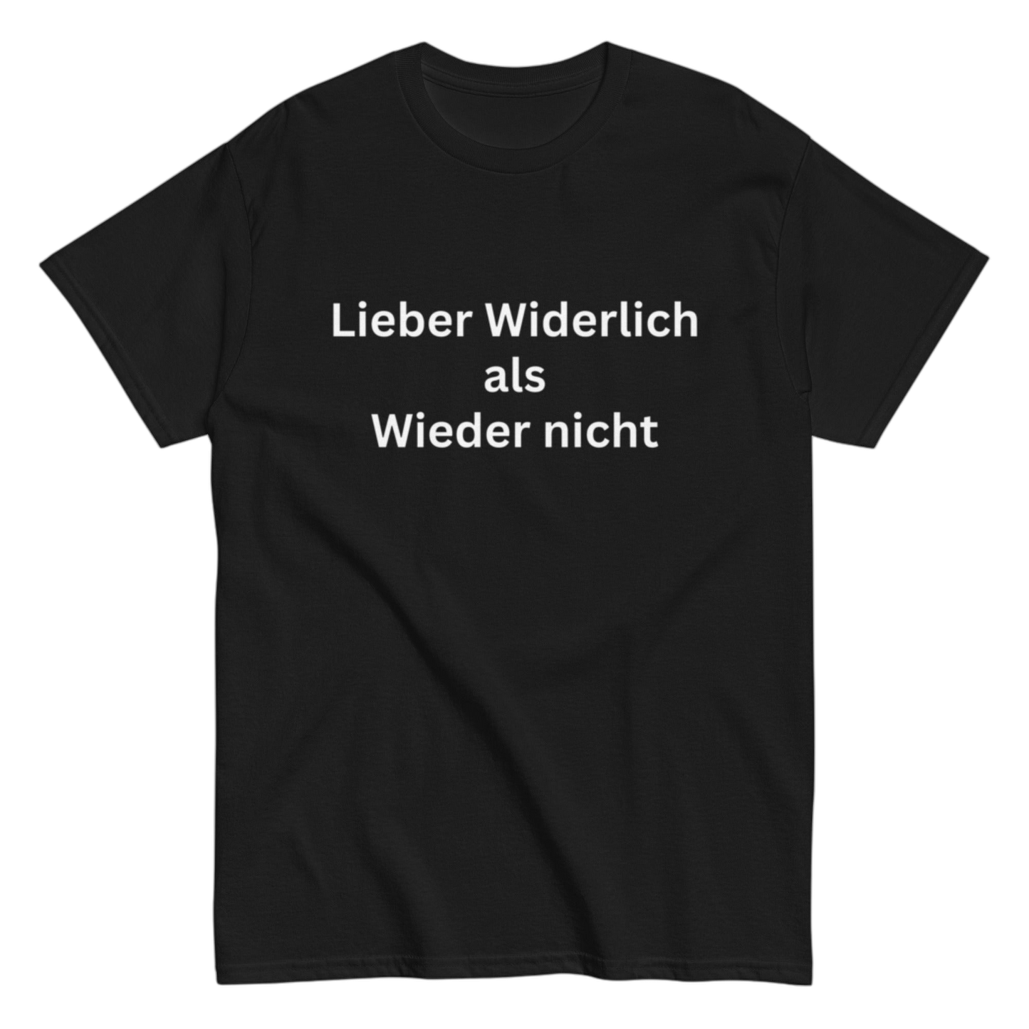 "Lieber Widerlich als Wieder nicht" Shirt