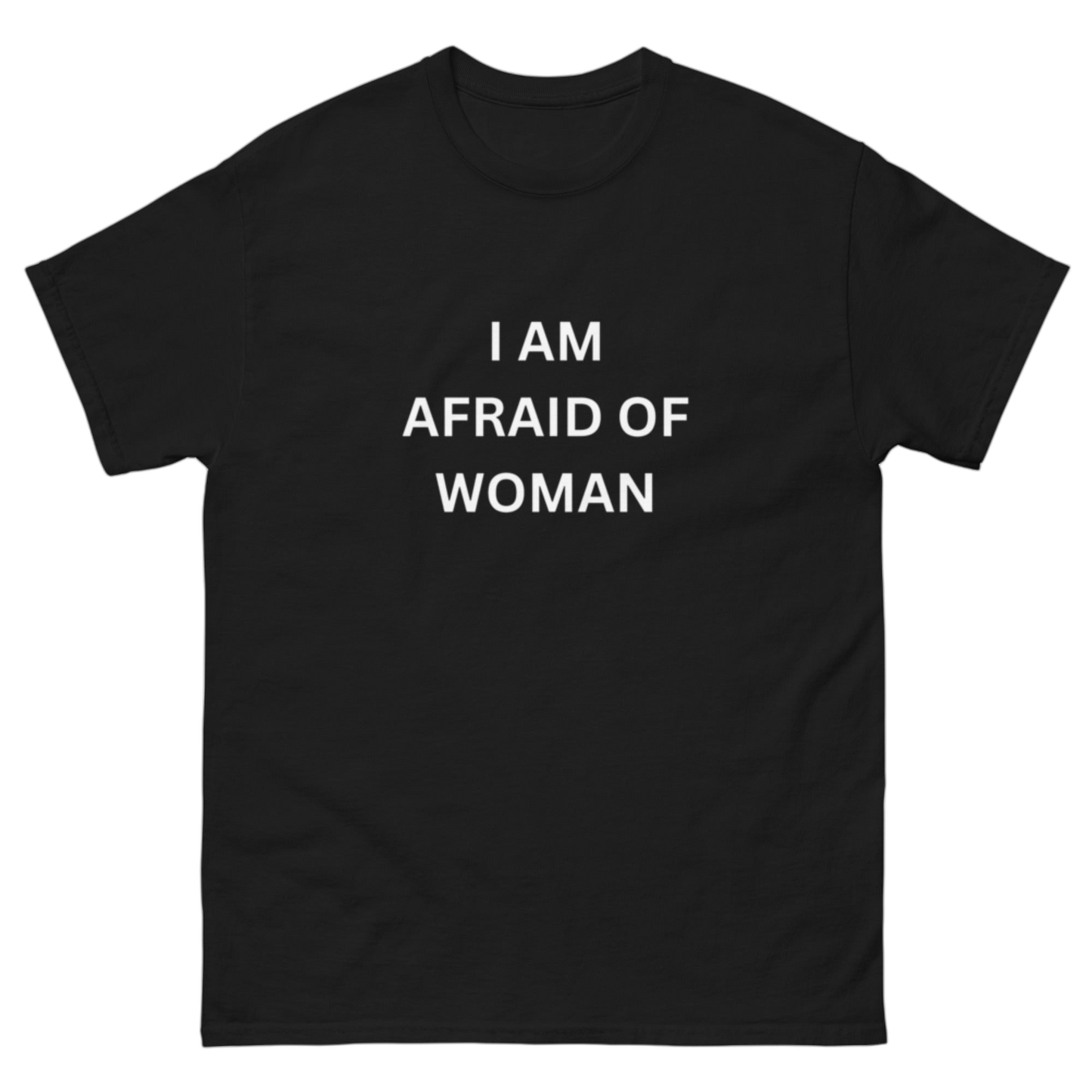 "I am afraid of woman" Shirt