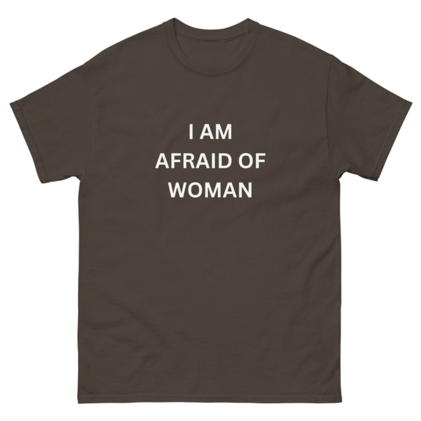 "I am afraid of woman" Shirt