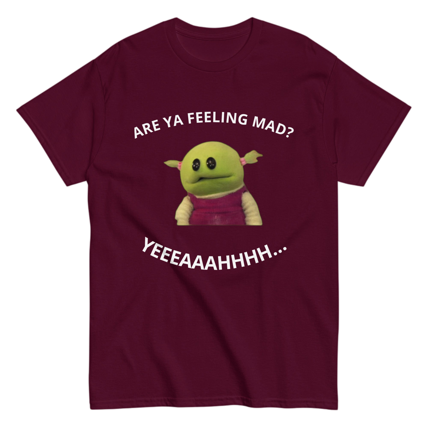 "Are Ya feeling mad?" Shirt