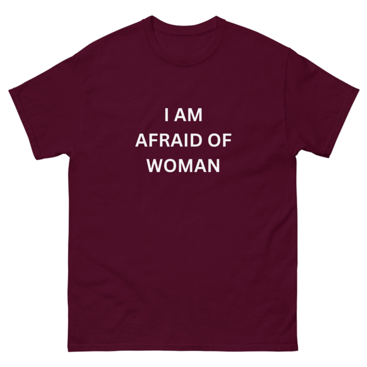 "I am afraid of woman" Shirt