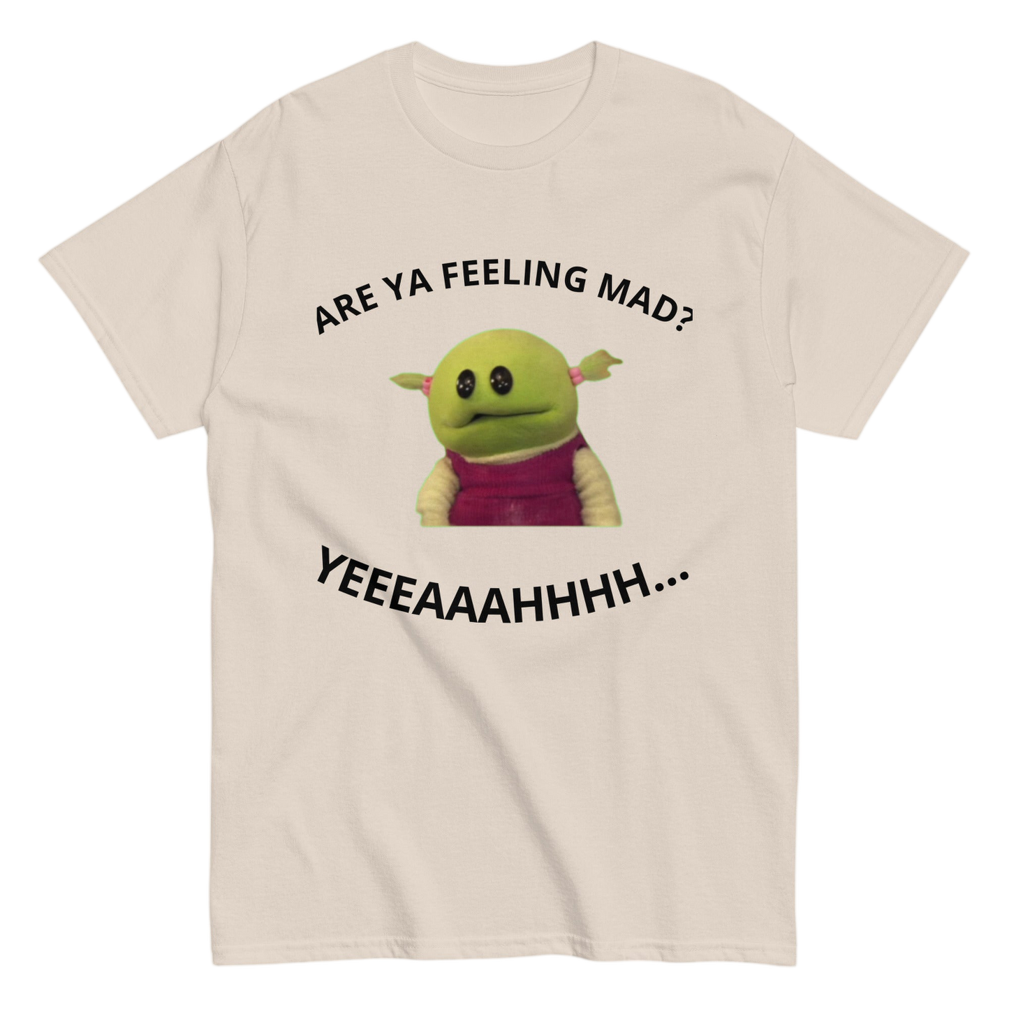 "Are Ya feeling mad?" Shirt