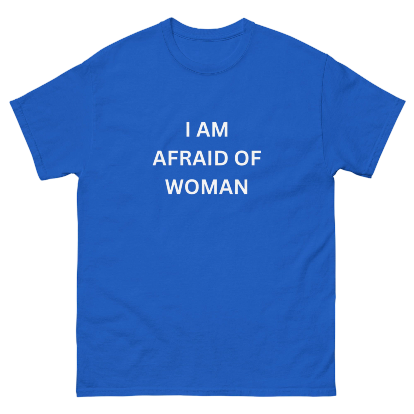 "I am afraid of woman" Shirt