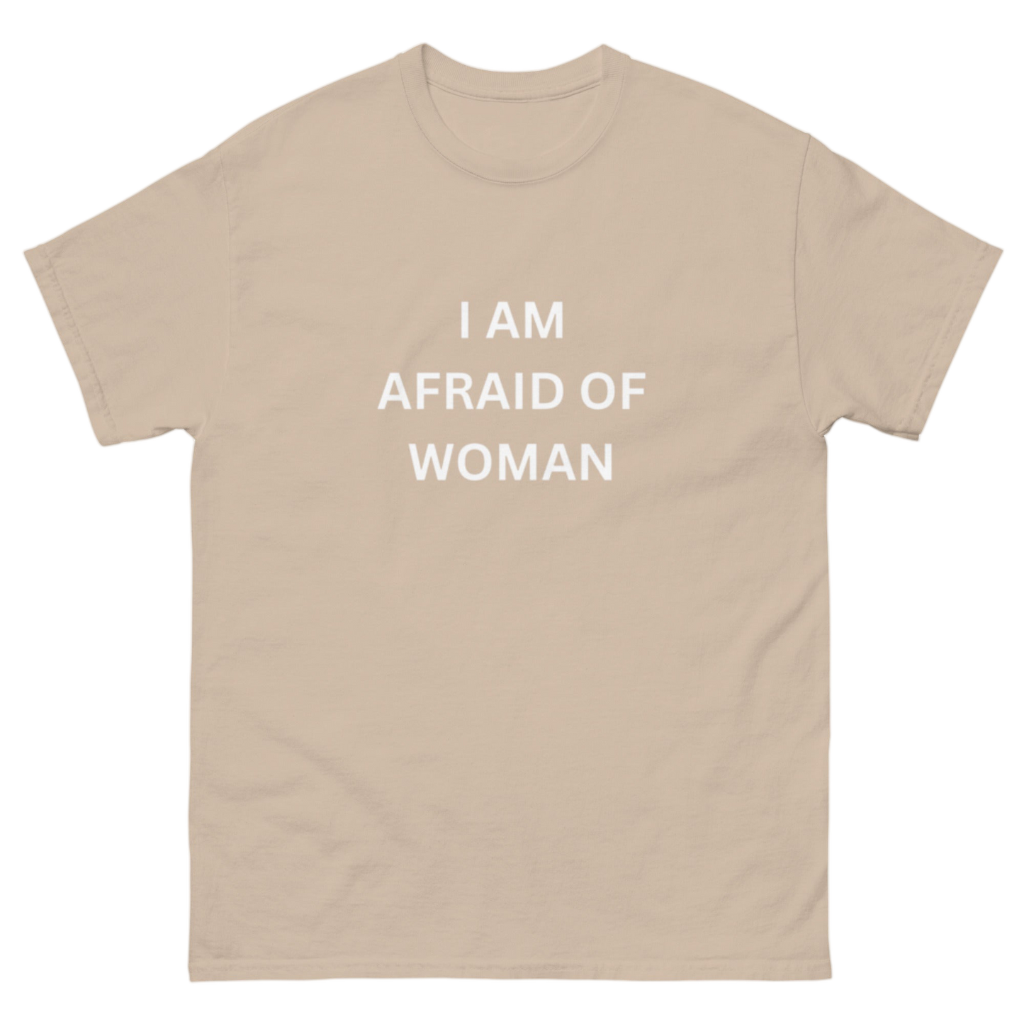 "I am afraid of woman" Shirt