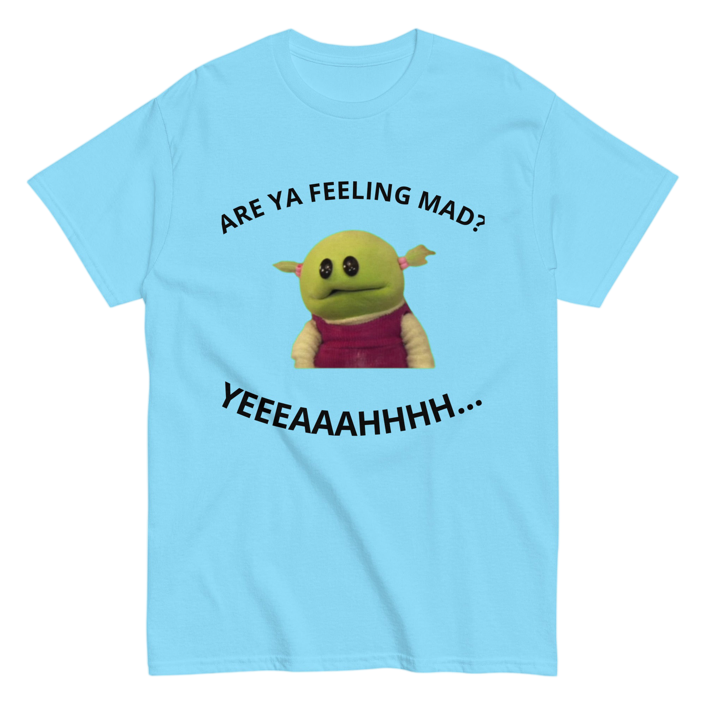 "Are Ya feeling mad?" Shirt