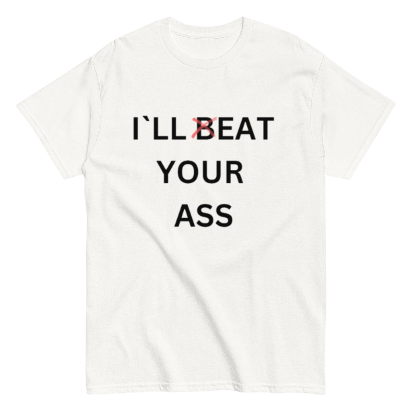 "I´ll beat your" Shirt