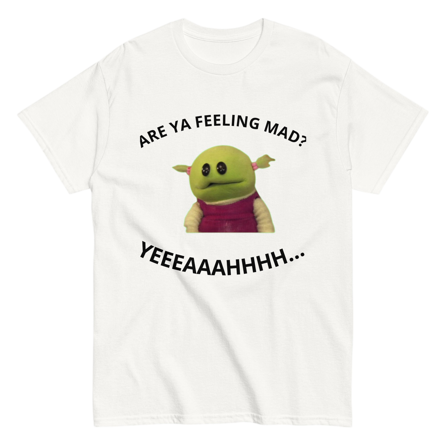 "Are Ya feeling mad?" Shirt