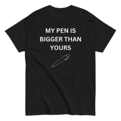 "My pen is" Shirt
